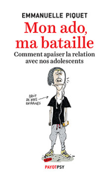 Mon ado, ma bataille Comment apaiser la relation avec nos adolescents